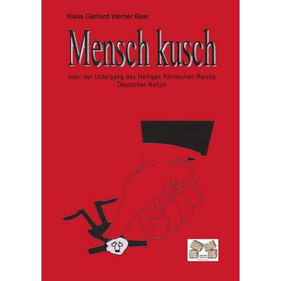 Mensch kusch, Taschenbuch von Klaus Gerhard Werner Beer, Mauer Verlag, 978-3-86812-247-3