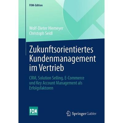 Zukunftsorientiertes Kundenmanagement im Vertrieb, Taschenbuch von Wolf-Dieter Hiemeyer,Christoph Seidl, Springer Fachmedien Wiesbaden GmbH,