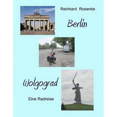 Berlin - Wolgograd, Taschenbuch von Reinhard Rosenke, BoD – Books on Demand, 978-3-8370-2023-6