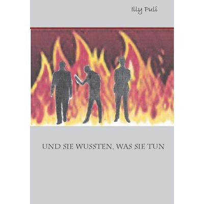 Und sie wussten, was sie tun, Taschenbuch von Illy Puli, BoD – Books on Demand, 978-3-7460-7468-9