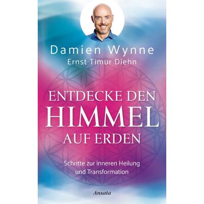 Entdecke den Himmel auf Erden, Gebundene Ausgabe von Damien Wynne,Ernst Timur Diehn, Ansata, 978-3-7787-7557-8