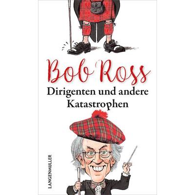 Dirigenten und andere Katastrophen, Gebundene Ausgabe von Bob Ross, Langen-Müller