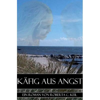 Käfig aus Angst, Taschenbuch von Roberta C. Keil, Epubli, 978-3-7502-4003-2