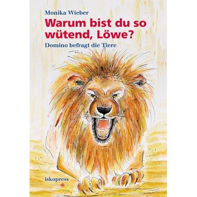 Warum bist du so wütend, Löwe?, Gebundene Ausgabe von Monika Wieber, Iskopress, 978-3-89403-343-9