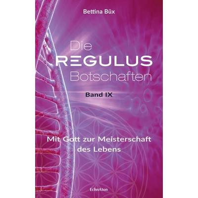 Die Regulus-Botschaften, Gebundene Ausgabe von Bettina Büx, EchnAton Verlag, 978-3-96442-047-3