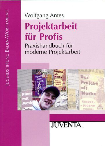 Wolfgang Antes - Projektarbeit für Profis: Praxishandbuch für moderne Projektarbeit (Veröffentlichungen der Jugendstiftung Baden-Württemberg) - Preis vom 09.10.2026 07:28:09 h