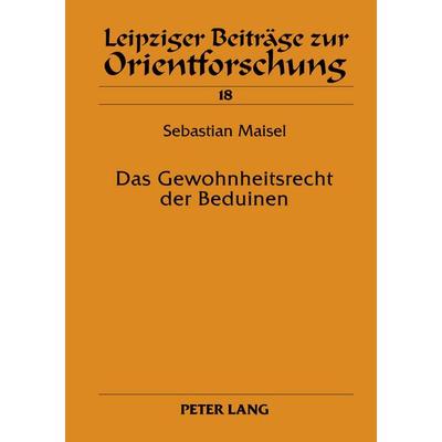 Das Gewohnheitsrecht der Beduinen, Taschenbuch von Sebastian Maisel, Peter Lang GmbH, Internationaler Verlag der Wissenschaften, 978-3-631-54194-4