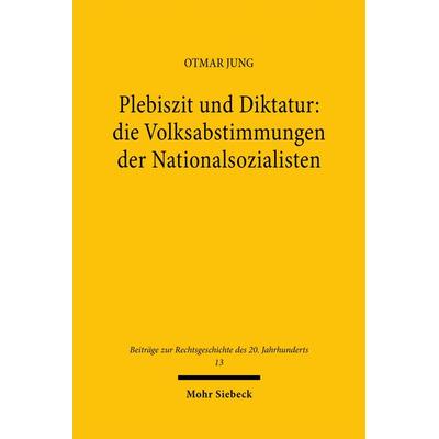 Plebiszit und Diktatur: die Volksabstimmungen der Nationalsozialisten, Gebundene Ausgabe von Otmar Jung, Mohr Siebeck, 978-3-16-146491-1