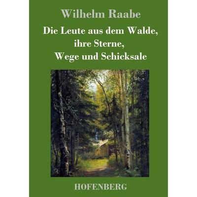 Die Leute aus dem Walde, ihre Sterne, Wege und Schicksale, Gebundene Ausgabe von Wilhelm Raabe, Hofenberg, 978-3-8430-4016-7