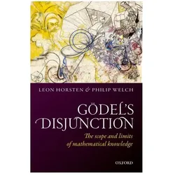 Gödel's Disjunction ( The scope and limits of mathematical knowledge ), Schulbücher von Leon Horsten, Philip Welch