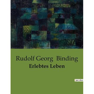 Erlebtes Leben, Taschenbuch von Rudolf Georg Binding, Culturea, 978-2-38508-820-0