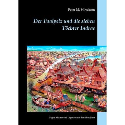 Der Faulpelz und die sieben Töchter Indras, Taschenbuch von Peter M. Hirsekorn, Twentysix Epic, 978-3-7407-4395-6