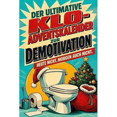 Der ultimative Klo-Adventskalender zur Demotivation, Taschenbuch von Liam Hoffmann, Tiptop, 978-3-696-11835-8