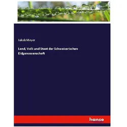 Land, Volk und Staat der Schweizerischen Eidgenossenschaft, Fachbücher von Jakob Meyer