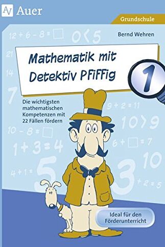 Bernd Wehren - Mathematik mit Detektiv Pfiffig Klasse 1: Die wichtigsten mathematischen Kompetenzen mit 22 Fällen fördern (Mathe mit Detektiv Pfiffig) - Preis vom 30.09.2026 22:30:23 h