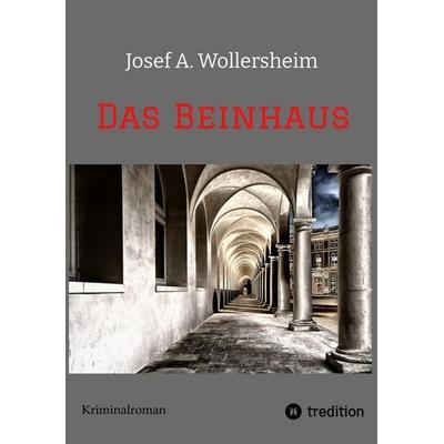 Das Beinhaus, Taschenbuch von Josef A. Wollersheim, Tredition, 978-3-384-62904-3