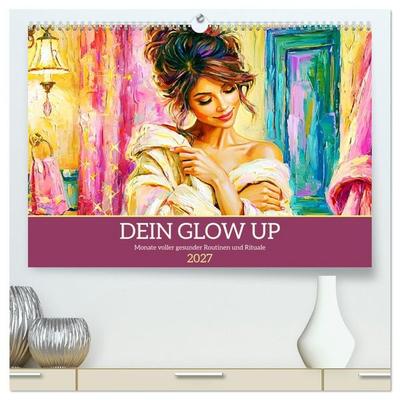 Dein Glow Up. Monate voller gesunder Routinen und Rituale (hochwertiger Premium Wandkalender 2027 DIN A2 quer), Kunstdruck in Hochglanz