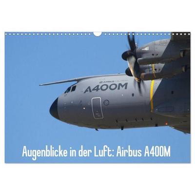 Augenblicke in der Luft: Airbus A400M (Wandkalender 2027 DIN A3 quer), CALVENDO Monatskalender