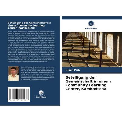 Beteiligung der Gemeinschaft in einem Community Learning Center, Kambodscha, Taschenbuch von Nipun Pich, Verlag Unser Wissen, 978-620-7-58328-7