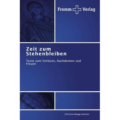 Zeit zum Stehenbleiben, Taschenbuch von Christine Rüegg-Hermes, Fromm Verlag, 978-3-8416-0157-5