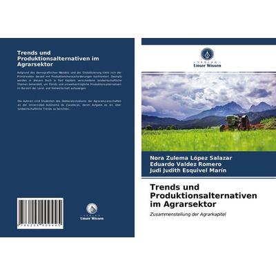 Trends und Produktionsalternativen im Agrarsektor, Taschenbuch von Nora Zulema López Salazar,Eduardo Valdez Romero,Judi Judith Esquivel Marín, Verlag