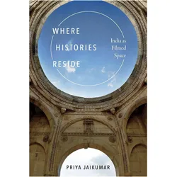 Where Histories Reside, Sachbücher von Priya Jaikumar
