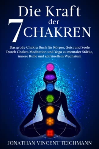 Teichmann, Jonathan Vincent - Die Kraft der 7 Chakren: Das große Chakra Buch für Körper, Geist und Seele - Durch Chakra Meditation und Yoga zu mentaler Stärke, innere Ruhe und spirituellem Wachstum - Preis vom 11.10.2026 03:10:56 h