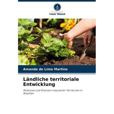 Ländliche territoriale Entwicklung, Taschenbuch von Amanda de Lima Martins, Verlag Unser Wissen, 978-620-8-57582-3