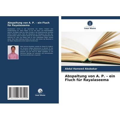 Abspaltung von A. P. - ein Fluch für Rayalaseema, Taschenbuch von Abdul Hameed Abubakar, Verlag Unser Wissen, 978-620-8-74610-0