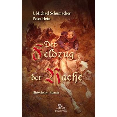 Der Feldzug der Rache, Taschenbuch von J. Michael Schumacher,Peter Hein, Bergischer Verlag, 978-3-943886-19-1
