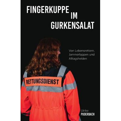 Blaulichtgeschichten / Fingerkuppe im Gurkensalat, Taschenbuch von Ulrike Puderbach, Epubli, 978-3-7575-3495-0