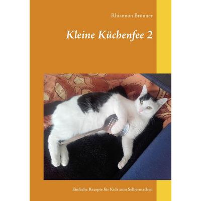 Kleine Küchenfee 2, Taschenbuch von Rhiannon Brunner, BoD – Books on Demand, 978-3-8482-3154-6