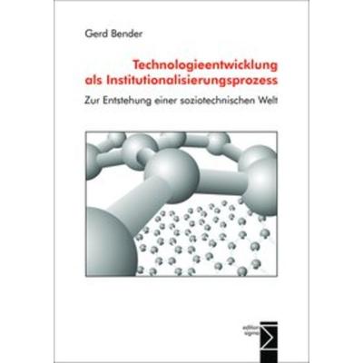 Technologieentwicklung als Institutionalisierungsprozess, Taschenbuch von Gerd Bender, Edition Sigma, 978-3-89404-543-2