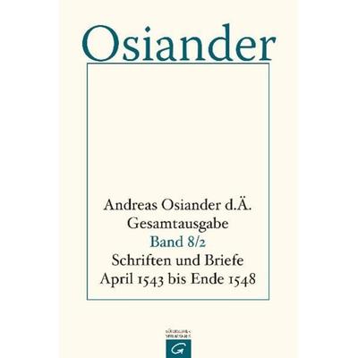 Gesamtausgabe / Schriften und Briefe April 1543 bis Ende 1548, Gebundene Ausgabe von der Ältere Andreas Osiander, Gütersloher Verlagshaus,