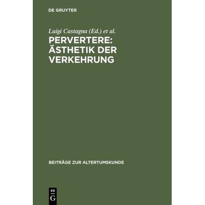 Pervertere: Ästhetik der Verkehrung, Gebundene Ausgabe von , De Gruyter, 978-3-598-77700-4