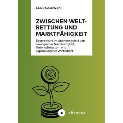 Zwischen Weltrettung und Marktfähigkeit, Taschenbuch von Eltje Gajewski, Büchner, 978-3-96317-400-1