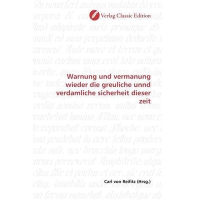 Warnung und vermanung wieder die greuliche unnd verdamliche sicherheit dieser zeit, Taschenbuch von , Verlag Classic Edition, 978-3-8397-0604-6