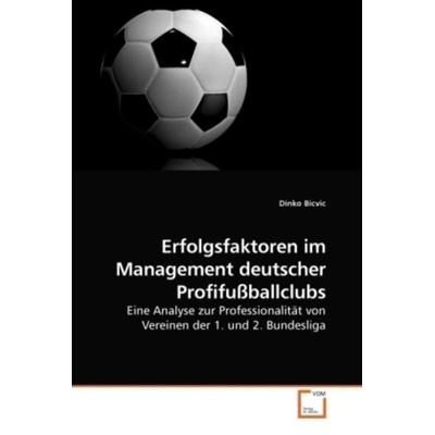 Bicvic, D: Erfolgsfaktoren im Management deutscher Profifußb, Taschenbuch von Dinko Bicvic, VDM, 978-3-639-21686-8