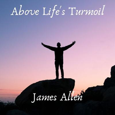 Above Life's Turmoil - James Allen, Audio, 4067248855553