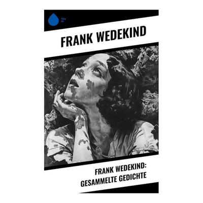 Frank Wedekind: Gesammelte Gedichte, Taschenbuch von Frank Wedekind, Sharp Ink, 978-80-283-4732-1