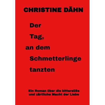 Der Tag, an dem Schmetterlinge tanzten, Gebundene Ausgabe von Christine Dähn, Tredition, 978-3-347-45884-0