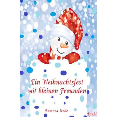 Ein Weihnachtsfest mit kleinen Freunden, Taschenbuch von Ramona Stolle, Epubli, 978-3-7565-4295-6