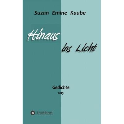 Hinaus ins Licht, Taschenbuch von Suzan Emine Kaube, Tredition, 978-3-7323-2055-4