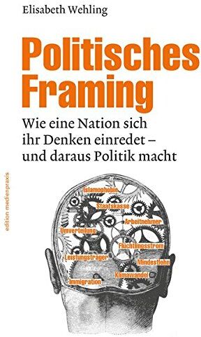 Elisabeth Wehling - Politisches Framing: Wie eine Nation sich ihr Denken einredet - und daraus Politik macht (edition medienpraxis) - Preis vom 11.10.2026 15:43:13 h