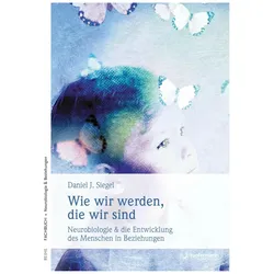 Wie wir werden, die wir sind, Fachbücher von Daniel J. Siegel