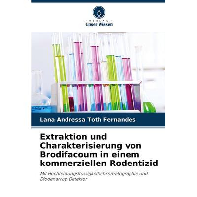 Extraktion und Charakterisierung von Brodifacoum in einem kommerziellen Rodentizid, Taschenbuch von Lana Andressa Toth Fernandes, Verlag Unser Wissen,