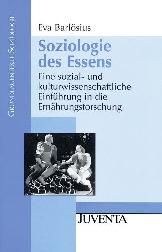 Eva Barlösius - Soziologie des Essens: Eine sozial- und kulturwissenschaftliche Einführung in die Ernährungsforschung (Grundlagentexte Soziologie) - Preis vom 09.10.2026 07:28:09 h