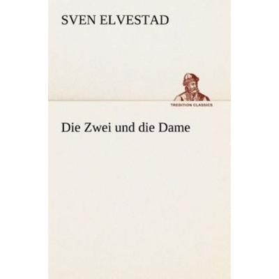 Die Zwei und die Dame, Taschenbuch von Sven Elvestad, Tredition, 978-3-8495-2982-6