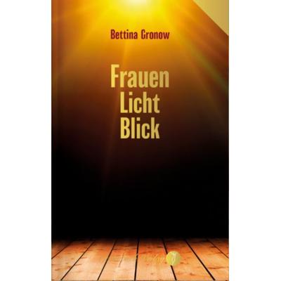 Frauen-Licht-Blick., Taschenbuch von Bettina Gronow, Seelenbuch Verlag, 978-3-910337-86-2