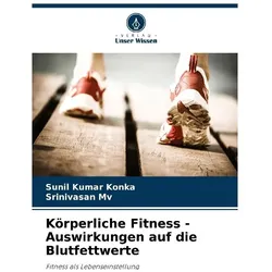 Körperliche Fitness - Auswirkungen auf die Blutfettwerte, Ratgeber von Sunil Kumar Konka, Srinivasan Mv